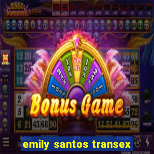 emily santos transex